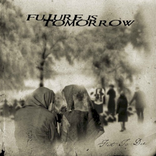Future Is Tomorrow - Fit To Die